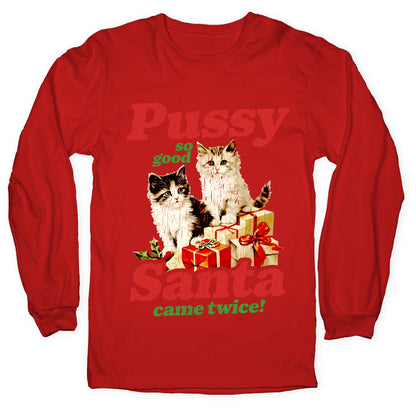 Pussy So Good Santa Came Twice Longsleeve Tee