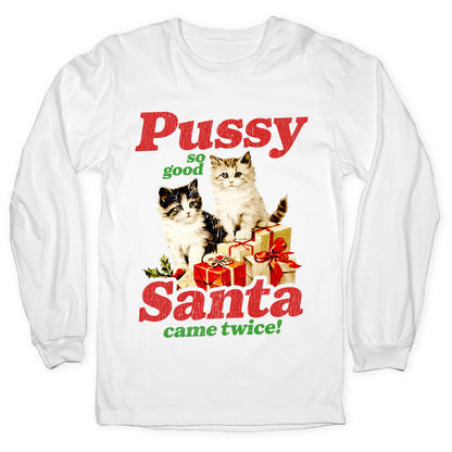 Pussy So Good Santa Came Twice Longsleeve Tee