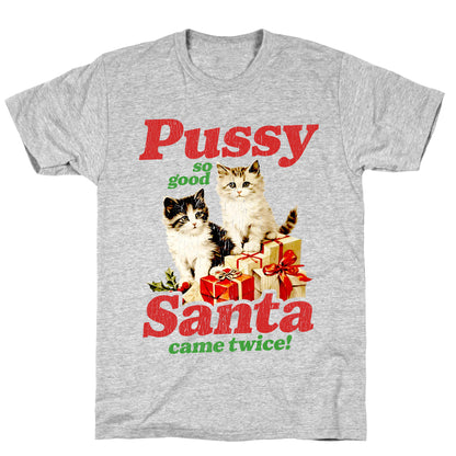 Pussy So Good Santa Came Twice T-Shirt