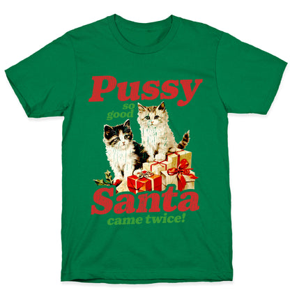 Pussy So Good Santa Came Twice T-Shirt