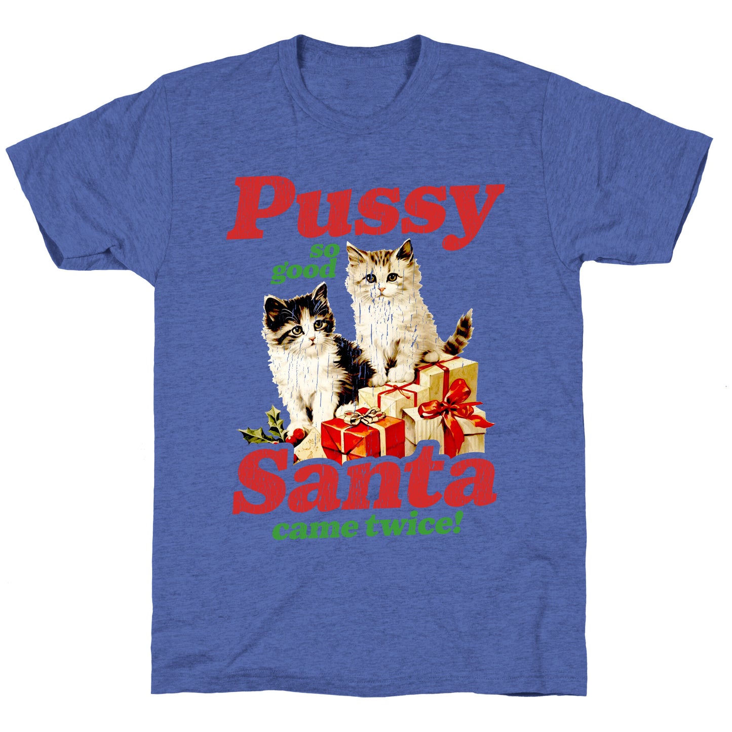 Pussy So Good Santa Came Twice Unisex Triblend Tee