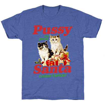 Pussy So Good Santa Came Twice Unisex Triblend Tee