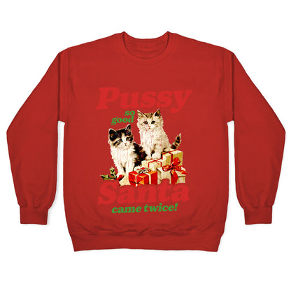 Pussy So Good Santa Came Twice Crewneck Sweatshirt