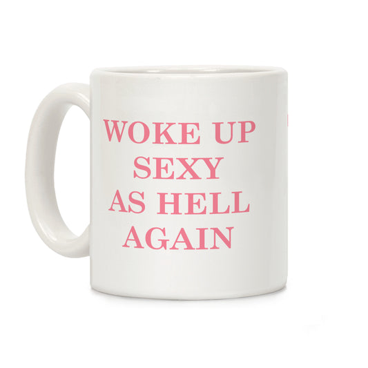 Woke Up Sexy as Hell Again Coffee Mug