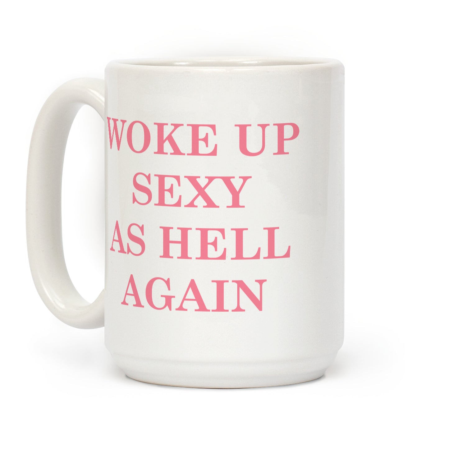 Woke Up Sexy as Hell Again Coffee Mug