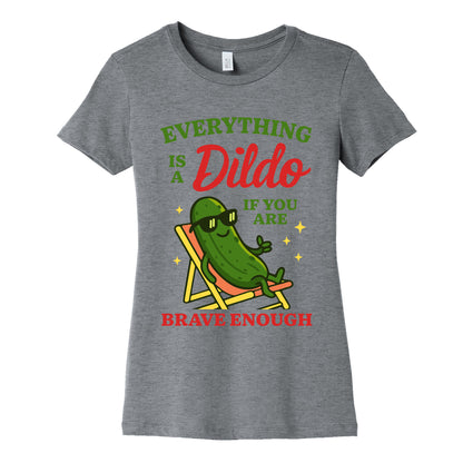Everything is a Dildo if youre Brave Enough Womens Cotton Tee