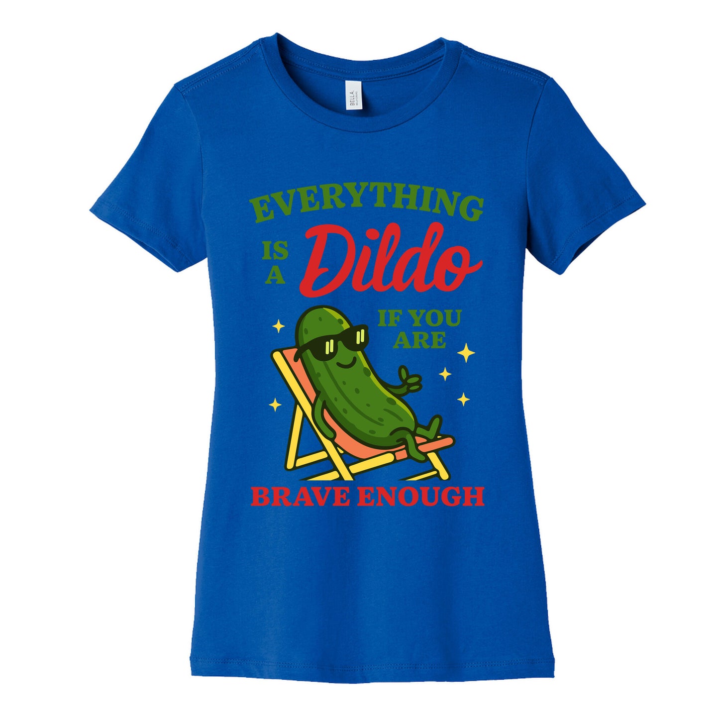 Everything is a Dildo if youre Brave Enough Womens Cotton Tee