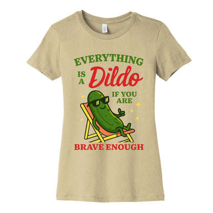 Everything is a Dildo if youre Brave Enough Womens Cotton Tee