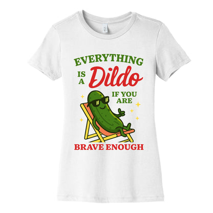 Everything is a Dildo if youre Brave Enough Womens Cotton Tee