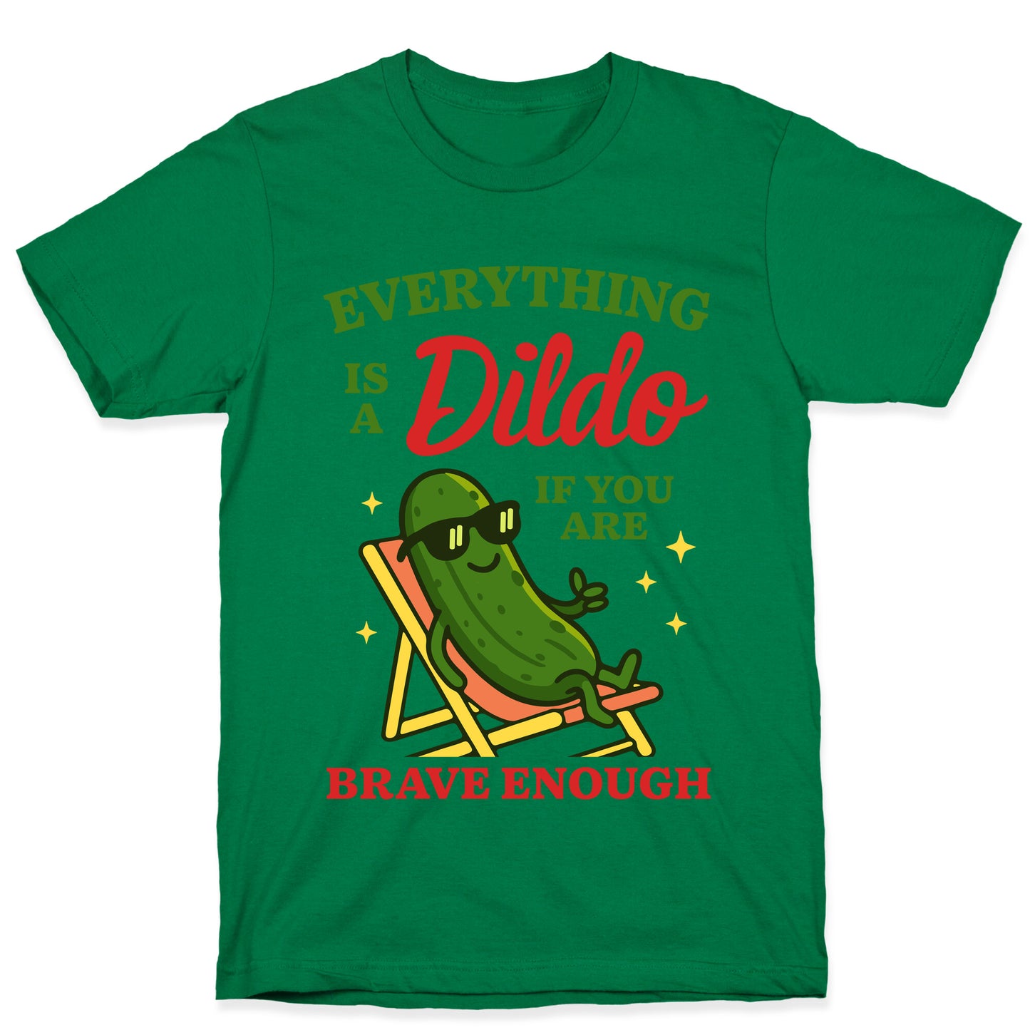 Everything is a Dildo if youre Brave Enough T-Shirt