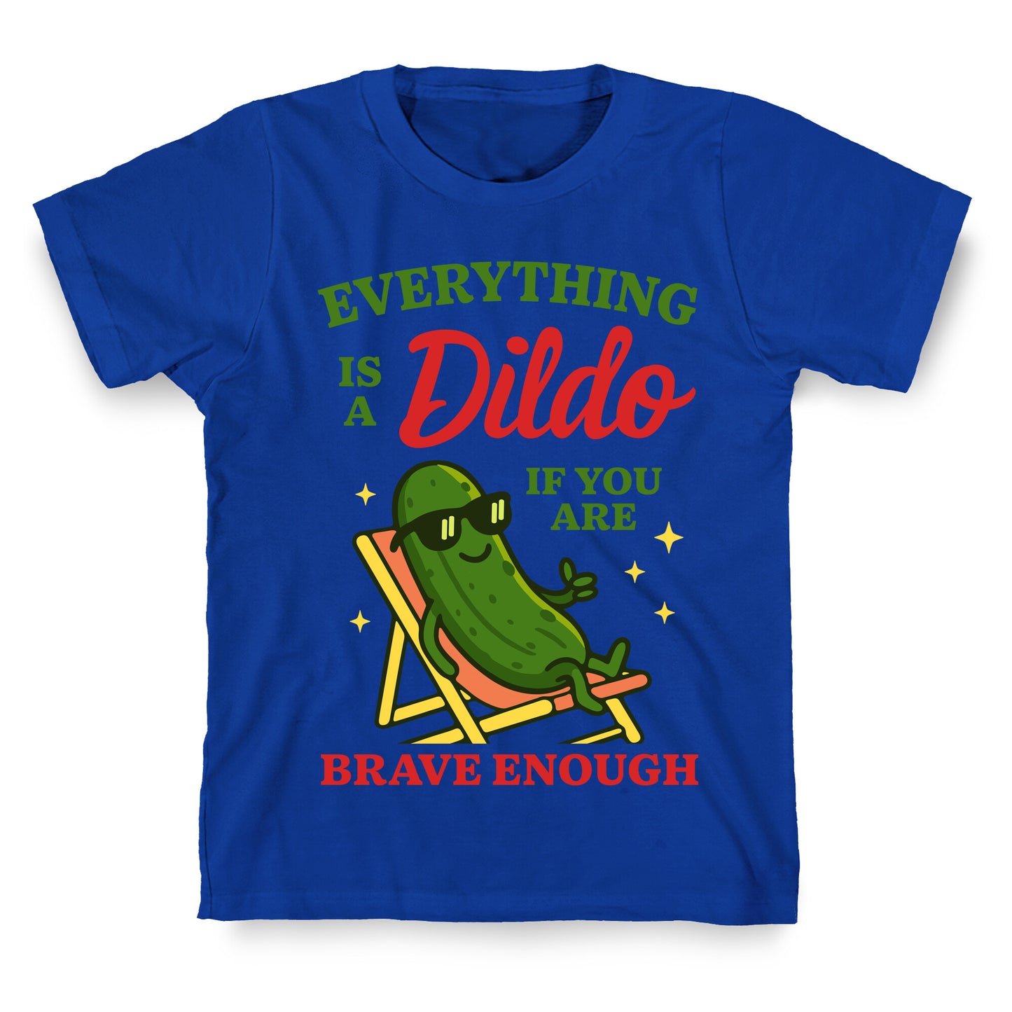Everything is a Dildo if youre Brave Enough T-Shirt