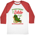 Everything is a Dildo if youre Brave Enough Baseball Tee