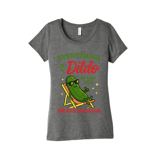Everything is a Dildo if youre Brave Enough Womens Triblend Tee