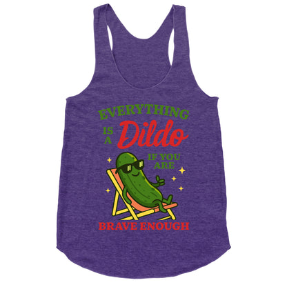 Everything is a Dildo if youre Brave Enough Racerback Tank