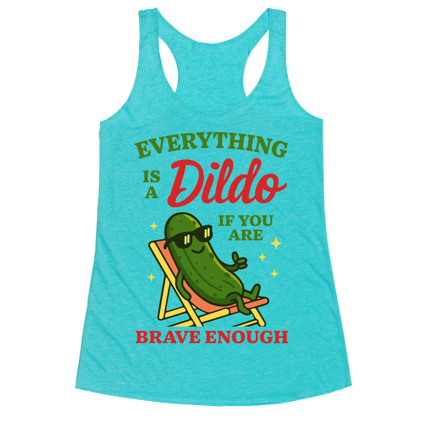 Everything is a Dildo if youre Brave Enough Racerback Tank