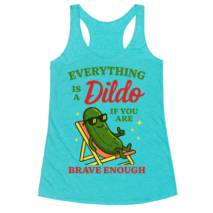 Everything is a Dildo if youre Brave Enough Racerback Tank