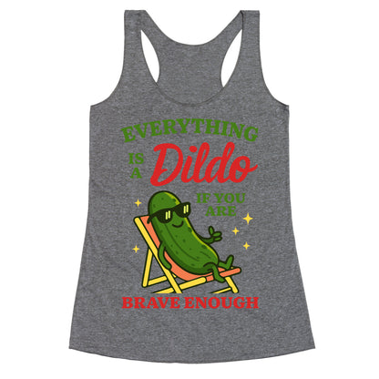 Everything is a Dildo if youre Brave Enough Racerback Tank
