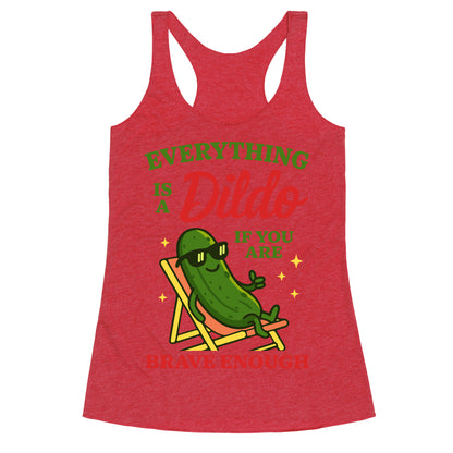 Everything is a Dildo if youre Brave Enough Racerback Tank