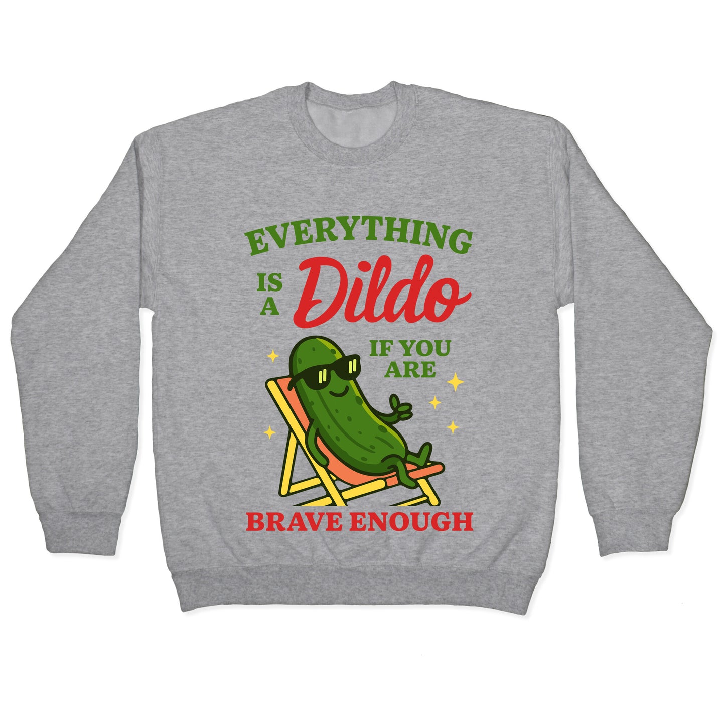 Everything is a Dildo if youre Brave Enough Crewneck Sweatshirt