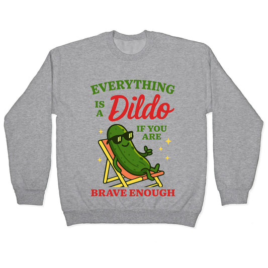 Everything is a Dildo if youre Brave Enough Crewneck Sweatshirt
