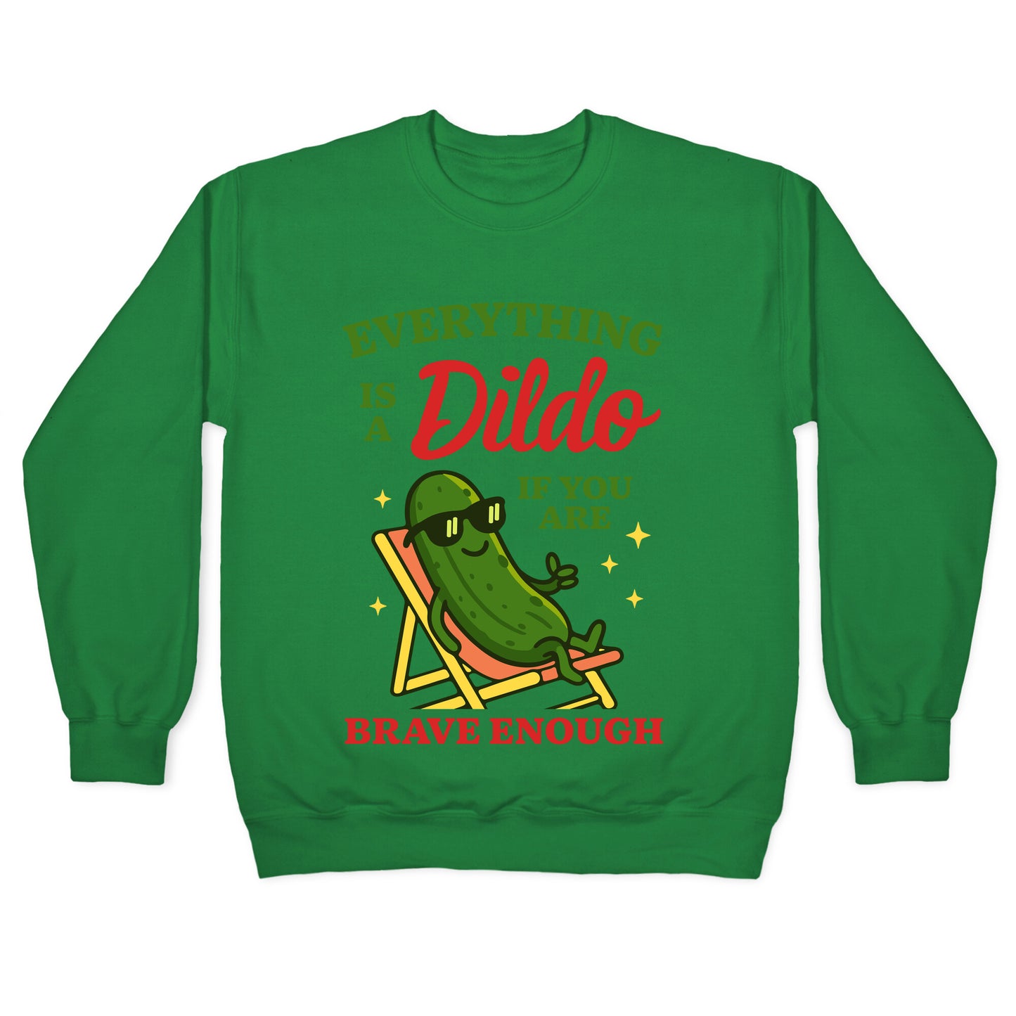 Everything is a Dildo if youre Brave Enough Crewneck Sweatshirt