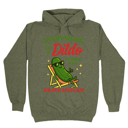 Everything is a Dildo if youre Brave Enough Hoodie