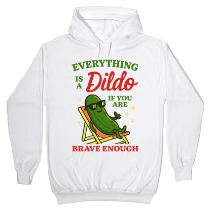 Everything is a Dildo if youre Brave Enough Hoodie