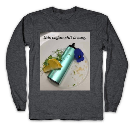 This Vegan Shit is Easy Longsleeve Tee