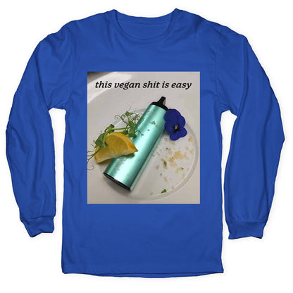 This Vegan Shit is Easy Longsleeve Tee