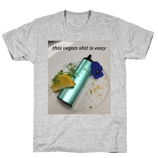 This Vegan Shit is Easy T-Shirt