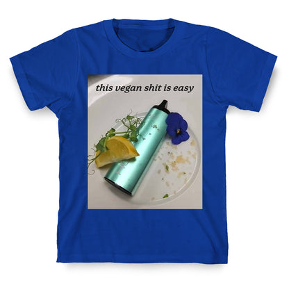 This Vegan Shit is Easy T-Shirt