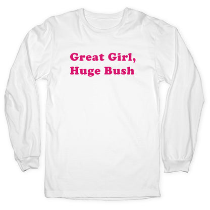 Great Girl, Huge Bush Longsleeve Tee