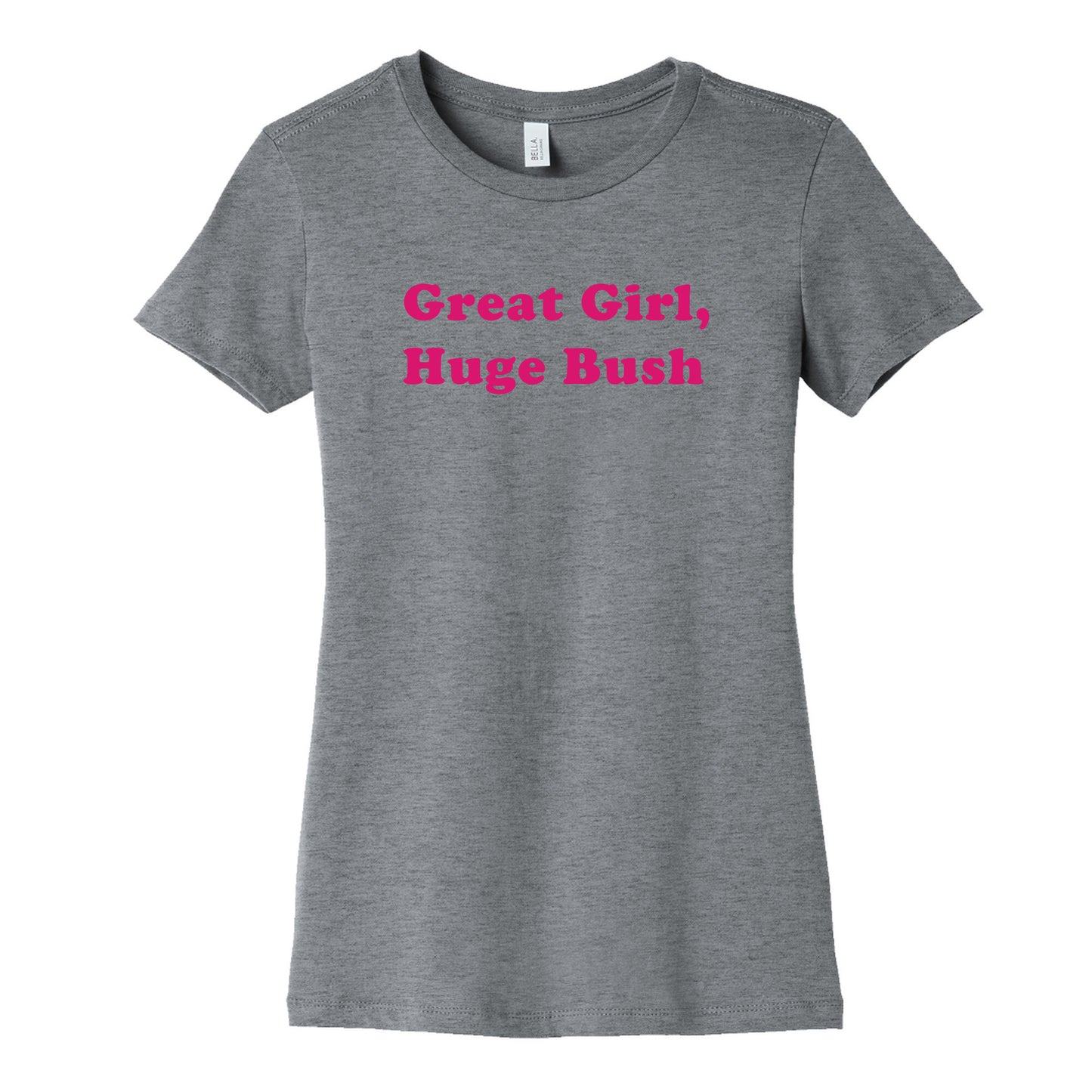 Great Girl, Huge Bush Womens Cotton Tee