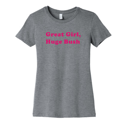 Great Girl, Huge Bush Womens Cotton Tee