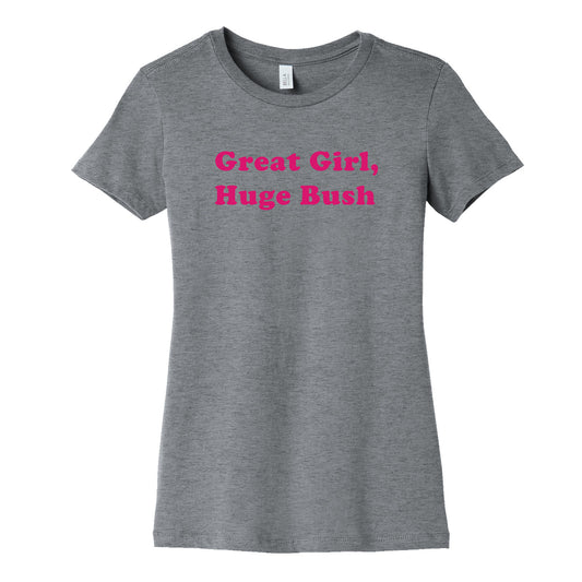 Great Girl, Huge Bush Womens Cotton Tee