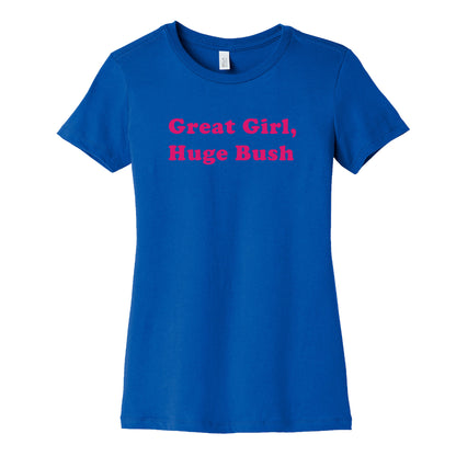 Great Girl, Huge Bush Womens Cotton Tee