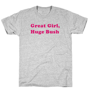 Great Girl, Huge Bush T-Shirt