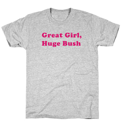 Great Girl, Huge Bush T-Shirt