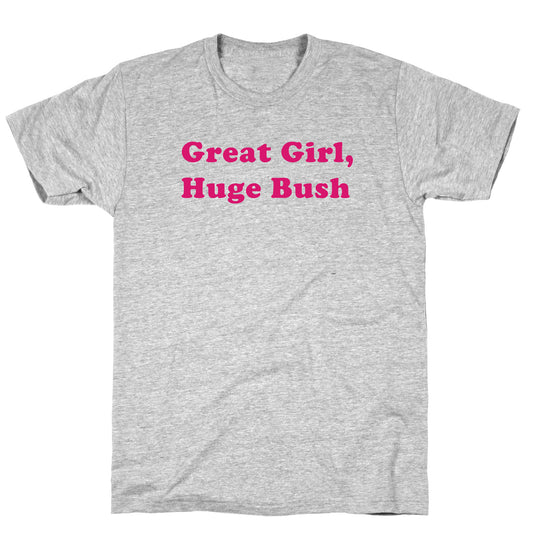 Great Girl, Huge Bush T-Shirt
