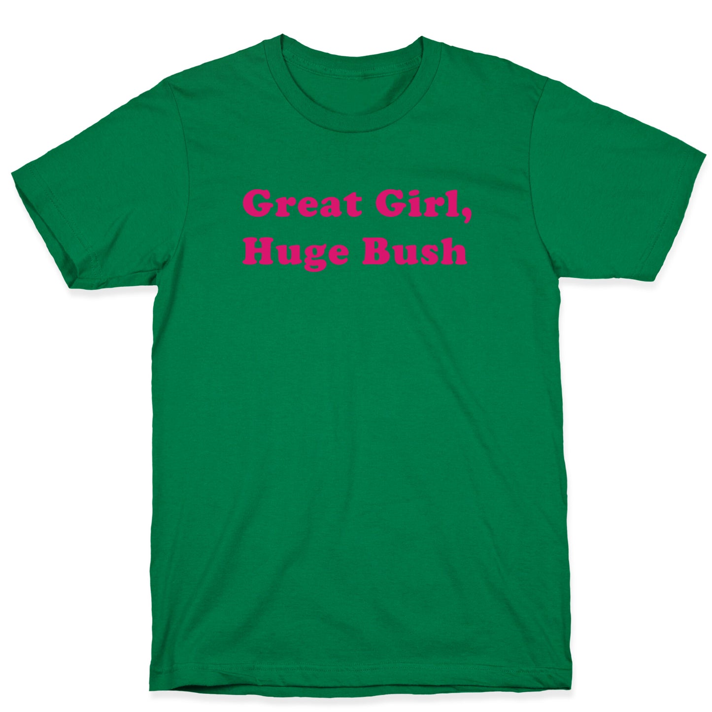 Great Girl, Huge Bush T-Shirt