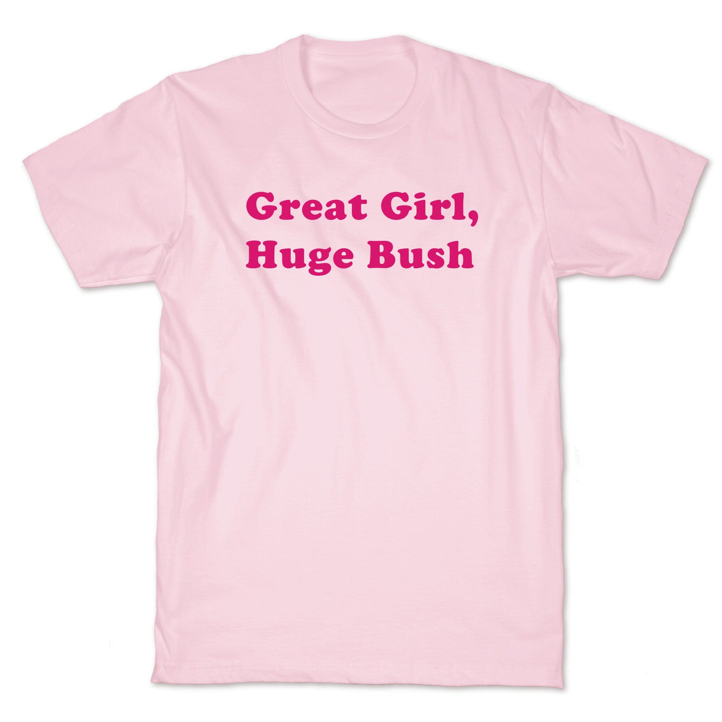 Great Girl, Huge Bush T-Shirt