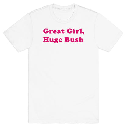 Great Girl, Huge Bush T-Shirt