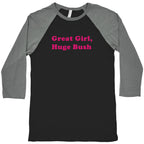 Great Girl, Huge Bush Baseball Tee