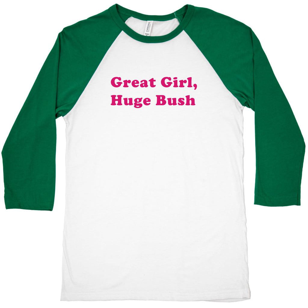 Great Girl, Huge Bush Baseball Tee
