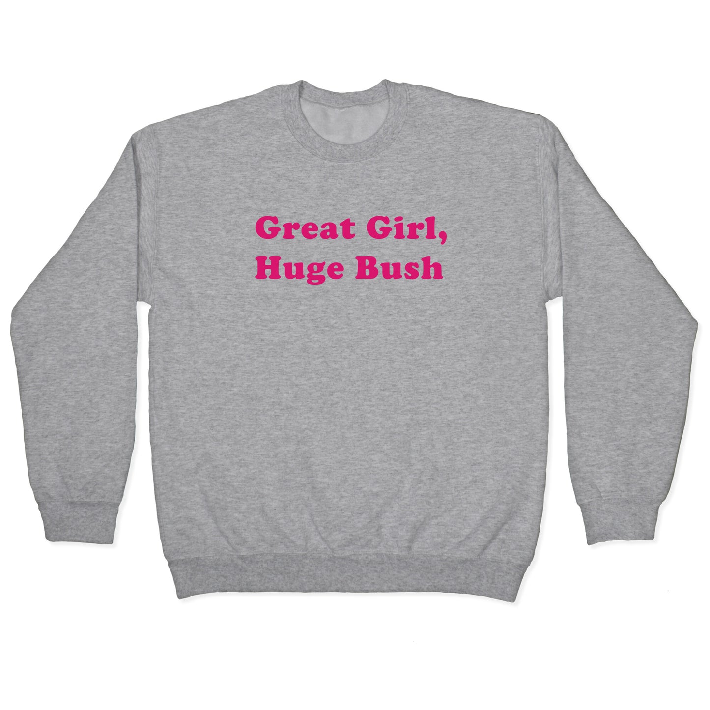 Great Girl, Huge Bush Crewneck Sweatshirt