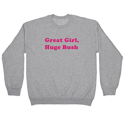 Great Girl, Huge Bush Crewneck Sweatshirt
