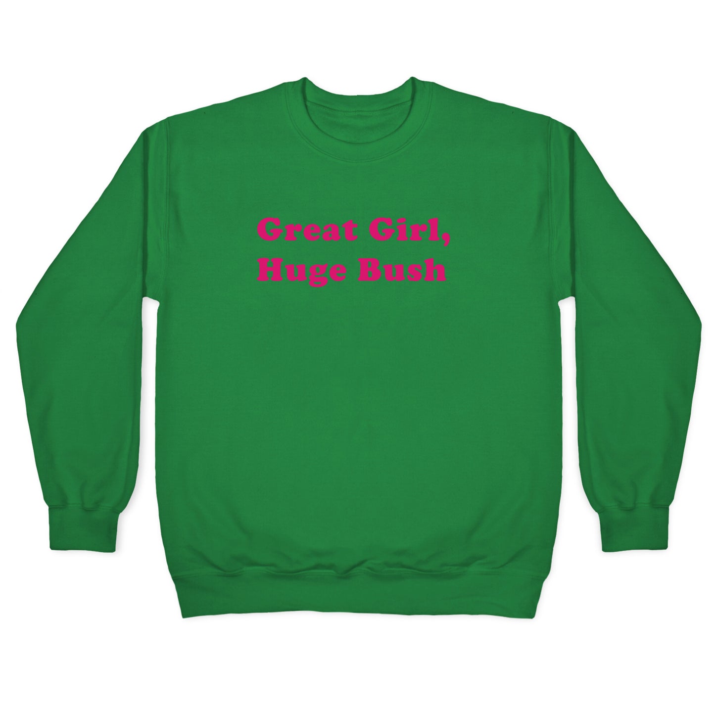 Great Girl, Huge Bush Crewneck Sweatshirt