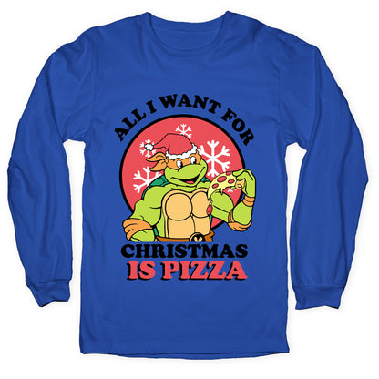 All I Want for Christmas is Pizza Longsleeve Tee