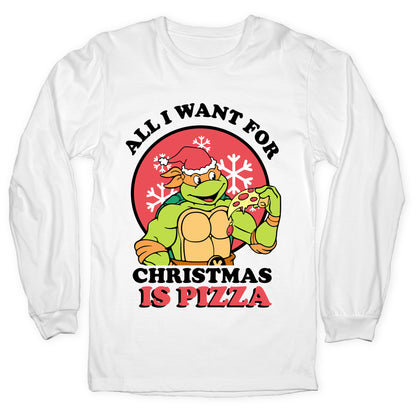 All I Want for Christmas is Pizza Longsleeve Tee