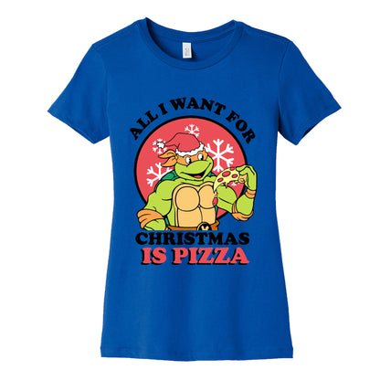 All I Want for Christmas is Pizza Womens Cotton Tee